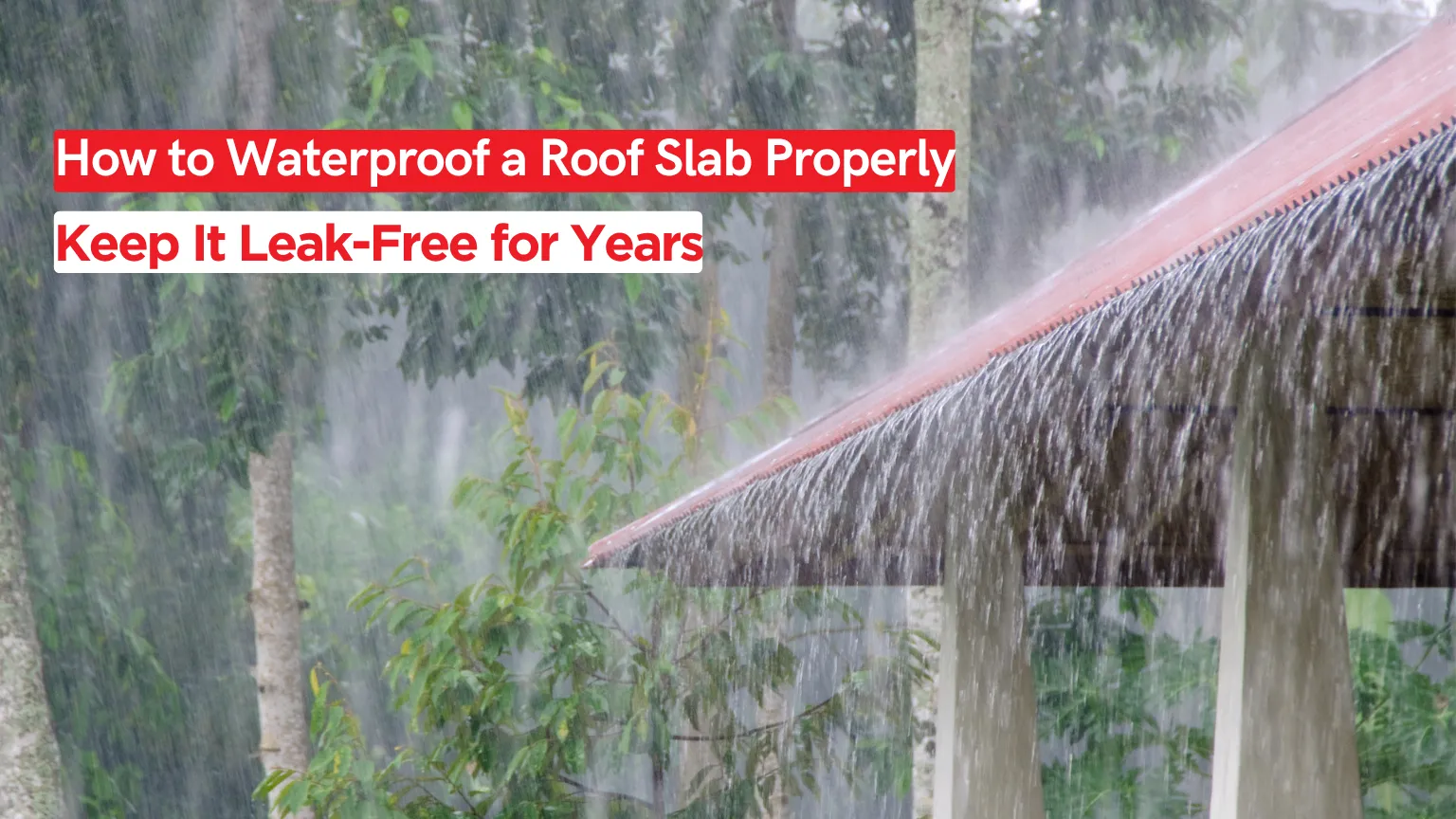 How to Waterproof a Roof Slab Properly for Long-Lasting Protection